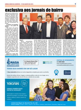 9JORNAL BOM DIA ACONTECE - 17 DE AGOSTO DE 2015
nadas que eu lembro são as
da Praça da Bandeira, para
chegar no Terminal. Nun-
ca foram iluminadas, não é
que é uma deficiência. Mas
também embeleza, torna
a cidade mais bonita, além
de mais segura. Boa suges-
tão. Vou encomendar um
estudo.
O senhor vai conseguir
cumprir o seu plano de
metas?
Nós temos 123 pontos
no programa de metas da
Prefeitura. Nós esperamos
cumprir mais de 100. E são
19 que estão com o sinal
amarelo de cumprimento,
mas nós vamos deixar tudo
muito bem encaminhado.
Com eu já falei: nós tive-
mos uma frustração muito
grande com o crescimento
econômico do período pró-
ximo a zero. Agora, admi-
nistrador não escolhe tem-
po bom ou tempo ruim. Se
você é administrador, tem
que administrar no tem-
po bom e no ruim e ainda,
buscar alternativas. Acho
que estamos administran-
do, em tempos de vacas
magras, de maneira muito
coerente.
Qual foi a maior difi-
culdade de sua gestão até
agora?
Muito provavelmen-
te nós vamos fechar 2013-
2016, o período do meu
mandato, com crescimento
econômico no Brasil de 0%.
Se nós levarmos em consi-
deração o crescimento de
2014, 2015 e 2016, o cres-
cimento médio destes anos
provavelmente vai chegar
a zero e no estado nós te-
ríamos vivido uma recessão
nestes anos, ou seja, cresci-
mento negativo. E com tu-
do isso, mais suspensão de
um ano da planta genéri-
ca de valores do IPTU, mais
passe livre para estudante,
mais redução da tarifa, que
custou R$ 1,5 bi em 2013,
mais pagamento de preca-
tório, R$ 1,5 bi a mais que o
previsto por causa da ação
no Supremo Tribunal Fede-
ral. Com tudo isso, eu não
deixei de encaminhar abso-
lutamente nada. Pode ter
prejudicado o cronograma,
mas o planejamento da ci-
dade está absolutamente
garantido com todos os re-
vezes que nós sofremos de
arrecadação. Não é brinca-
deira ser prefeito com 0%
de crescimento. Porque em
geral o custeio da cidade
toma conta do orçamen-
to. Para você expandir ser-
viços é o crescimento eco-
nômico que garante a ex-
pansão. Nós conseguimos
exclusiva aos jornais de bairro   
expandir serviços sem cres-
cimento econômico. Então
não foi brincadeira não. E o
grande legado nosso vai ser
a dívida, porque nós conse-
guimos renegociar a dívi-
da com a União que vai ga-
rantir que as próximas ad-
ministrações respirem um
pouco. Porque a dívida com
a União chegou a R$ 80 bi-
lhões. Nós vamos derrubar
40% desta dívida, baixar
para menos que R$ 40 bi.
 