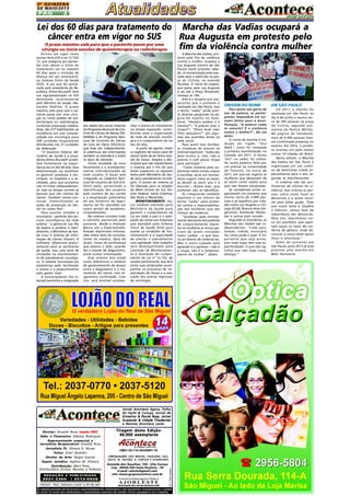 2A Q U I N Z E N A
DE MAIO/2013

PÁG

2

Lei dos 60 dias para tratamento do Marcha das Vadias ocupará a
câncer entra em vigor no SUS
Rua Augusta em protesto pelo
O prazo máximo vale para que o paciente passe por uma
fim da violência contra mulher
cirurgia ou inicie sessões de quimioterapia ou radioterapia
Entrou em vigor nesta
quinta-feira (23) a Lei 12.732/
12, que assegura aos pacientes com câncer o início do
tratamento em no máximo
60 dias após a inclusão da
doença em seu prontuário,
no Sistema Único de Saúde
(SUS). A Lei, que foi sancionada pela presidenta da República, Dilma Rousseff, teve
sua regulamentação no SUS
detalhada recentemente
pelo Ministro da Saúde, Alexandre Padilha. O prazo
máximo vale para que o paciente passe por uma cirurgia ou inicie sessões de quimioterapia ou radioterapia,
conforme prescrição médica.
Hoje, são 277 habilitações na
assistência em alta complexidade em oncologia para
298 unidades hospitalares
distribuídas nas 27 unidades
da federação.
''O Governo Federal, Ministério da Saúde e a presidenta Dilma Rousseff acreditam fortemente na importância da Lei dos 60 dias. Essa
determinação vai mobilizar
os gestores estaduais e municipais, os hospitais e a sociedade, para que possamos
não só tratar adequadamente, mas no tempo correto as
pessoas que são vitimas do
câncer. Também vamos continuar intensificando as
ações de prevenção ao câncer no nosso País''.
Para auxiliar estados e
municípios - gestores dos serviços oncológicos da rede
pública - a gerenciar sua fila
de espera e acelerar o atendimento, o Ministério da Saúde criou o Sistema de Informação do Câncer (Siscan). O
software, disponível gratuitamente para as secretarias
de saúde, traz uma série de
inovações no monitoramento do atendimento oncológico. O sistema funcionará em
plataforma web, facilitando
o acesso e o preenchimento
pelo gestor local.
O funcionamento (via internet) permitirá a integração

dos dados dos atuais sistemas
do Programa Nacional de Controle do Câncer de Mama (SISMAMA) e do Programa Nacional de Controle do Câncer
do Colo do Útero (SISCOLO),
que hoje são independentes.
A cobertura das informações
também se estenderá a todos
os tipos de cânceres.
Outra novidade da nova
ferramenta é o acompanhamento individualizado de
todo usuário. O Siscan está
integrado ao Cadastro Nacional de Usuários do SUS (CADSUS web), permitindo a
identificação dos usuários
pelo número do seu cartão
e a atualização automática
do seu histórico de seguimento (se for atendido em
outro serviço de saúde/município/estado).
No sistema constará todo
o caminho percorrido pelo
paciente, desde a Atenção
Básica até a Especializada.
Estarão disponíveis informações sobre data da consulta,
nome do médico, data do
laudo, nome do profissional
que assinou o lado, quando
fez o exame de diagnóstico,
entre outras informações.
Este sistema tem ainda
como diferencial o módulo
de gerenciamento do tempo
entre o diagnóstico e o tratamento do câncer com diagnóstico confirmado. Com
isso, será possível acompa-

nhar o acesso ao tratamento
no tempo esperado, contribuindo para a organização
da rede de atenção oncológica e o cumprimento da Lei
dos 60 dias.
A partir de agosto, todos
os registros de novos casos de
câncer terão de ser feitos através do Siscan. Estados e Municípios que não implantarem
o sistema até o fim do ano
terão suspensos os repasses
feitos pelo Ministério da Saúde para atendimento oncológico. O acesso ao sistema já
foi liberado para os estados
do Mato Grosso do Sul, Distrito Federal, Santa Catarina,
São Paulo e Maranhão.
MONITORAMENTO - Outra medida adotada pelo
Ministério da Saúde para
garantir o cumprimento da
Lei em todo o país é a realização de visitas aos hospitais
que atendem pelo Sistema
Único de Saúde (SUS) para
avaliar as condições de funcionamento e a capacidade
de ofertar o atendimento
com agilidade. Este trabalho
será desempenhado pela
Comissão de Monitoramento e Avaliação do cumprimento da Lei nº 12.732, de
caráter permanente, que terá
entre suas atribuições acompanhar os processos de implantação do Siscan e a execução dos planos regionais
de oncologia.

Jornal Acontece Agora, Folha
do Itaim & Curuça, Jornal de
Ermelino & Ponte Rasa, Jornal
Guaianás & Cidade Tiradentes
e Revista Acontece Leste

REDAÇÃO E PUBLICIDADE

2031-2364

| 2513-0928

PATENTE: PROC. 830024034 CLASSE 16 RPI RM 2087

Tiragem desta Edição:
40.000 exemplares

CNPJ: 03.115.443/0001-16
CIRCULAÇÃO: SÃO MIGUEL, ITAQUERA, VILA
JACUÍ, JD. HELENA, V. CURUÇA E GUARULHOS

Avenida dos Guachos, 166 - Vila Curuça
Cep: 08030-360 Itaim Paulista – SP
E-mail: raleste@gmail.com
site: www.grupoacontece.com.br
O jornal Acontece Agora é Filiado à

AJORLESTE
Associação dos Jornais da Zona Leste

FL = Free Lancer

Diretor: Divaldo Rosa (veste FNT
veste FNT)
Adm. e Financeiro: Ademyr Rodrigues
Representante comercial e
Jornalista Responsável: Divaldo Rosa
Jornalista FL: Silmara G. Nunes
Fotos: Graci Deveikis
Diretor de Arte: Sergio Avante
Depto. Jurídico: Agilson M. Oliveira
Distribuição: Mart Press
Distribuidora Jornais, Revistas e Folhetos

As matérias assinadas são de exclusiva responsabilidade dos colaboradores e não representam, necessariamente, a opinião
do Jornal. Os nomes dos colaboradores e representantes comercias não mantém vínculo empregatício com a empresa.

A Marcha das Vadias, protesto pelo fim da violência
contra a mulher, ocupará a
rua Augusta (centro de São
Paulo) neste próximo sábado. A concentração está marcada para o meio-dia na praça do Ciclista, na avenida
Paulista. O início do trajeto,
que passa pela rua Augusta
e vai até a Praça Roosevelt,
começa às 14h.
Este é o terceiro ano consecutivo que o protesto é
realizado em São Paulo, mas
o termo "vadia" ainda suscita diversas perguntas na página do evento no Facebook: "Homens podem ir à
marcha?"; "É preciso tirar a
roupa?"; "Posso levar meu
filho pequeno?" são algumas das questões feitas na
rede social.
Para quem tem dúvidas,
as criadoras do evento na
internet explicam: "todos são
bem-vindos e, não, não é
preciso ir com pouca roupa
para participar."
"Como lutamos pela autonomia sobre nossos corpos
e escolhas, seria um contrassenso sugerir como as pessoas devem se vestir pra ir à
marcha", dizem elas, que
preferem não se identificar.
As integrantes também
explicam o uso irônico do
termo "vadia" para protestar contra a responsabilização das mulheres que são
vítimas de violência.
"Qualquer ação minimamente desviante dos padrões
de comportamento impostos às mulheres as torna passíveis de serem rotuladas
como 'vadias' --o que levaria ao direito de violentá-las.
Mas o único culpado pela
agressão é o agressor --não é
a roupa, não é o comportamento da mulher", dizem.

ORIGEM DO NOME

EM SÃO PAULO

Para quem não gosta do
uso da palavra, as participantes respondem em cartazes feitos para a manifestação. "A palavra vadia
te assusta? E a violência
contra a mulher?", diz um
deles.
O nome da marcha é tradução do inglês "Slut
Walk", como foi nomeada
a primeira manifestação, no
Canadá, em 2011. O termo
'slut', ou vadia, foi utilizado numa palestra feita por
um policial na universidade
de Toronto, no início de
2011, em que ele sugeriu às
mulheres que deixassem de
se vestir como vadias para
que não fossem estupradas.
As canadenses então organizaram um protesto que
reuniu cerca de 3.000 pessoas e se espalhou por cidades como Los Angeles e Chicago (EUA), Buenos Aires (Argentina), Amsterdã (Holanda) e outras pelo mundo.
Segundo as brasileiras, as
Marchas das Vadias são independentes. "Cada país,
estado, cidade, município
faz como pode e quer. É importante que seja assim,
pois cada lugar tem suas especificidades. O que não significa que não haja troca,
diálogo."

Em 2011, a marcha foi
realizada em São Paulo no
dia 4 de junho e reuniu cerca de 300 pessoas na praça
do Ciclista, segundo estimativa da Polícia Militar.
Na página do Facebook,
mais de 6.000 pessoas haviam confirmado presença no
evento. Em 2012, o protesto ocorreu em pelo menos
outras 14 cidades do Brasil.
Nesta edição, a Marcha
das Vadias em São Paulo é
organizada por um coletivo de feministas criado especialmente para o ato, segundo as manifestantes.
O coletivo não faz acolhimento de vítimas de violência, mas orienta as pessoas sobre como fazer as
denúncias e a quem recorrer para obter ajuda. "Este
ano nosso tema é 'Quebre
o Silêncio', vamos falar da
importância das denúncias.
Para isso, imprimimos cinco mil panfletos que explicam quais os tipos de violência de gênero, onde denunciar e como obter apoio
físico e emocional."
Além do protesto em
São Paulo, para 2013 já está
prevista uma marcha em
Belo Horizonte.

 