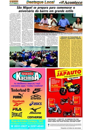 2A Q U I N Z E N A
DE MAIO/2013

PÁG

4

São Miguel se prepara para comemorar o
aniversário do bairro em grande estilo
Em parceria com entidades do bairro, a Subprefeitura São Miguel trabalha na
programação da festa que
ocorrerá no mês de Setembro/13, para comemorar os
391 anos do bairro.
O bairro de São Miguel
Paulista, na zona leste de
São Paulo, teve como núcleo inicial a chamada Capela dos Índios, uma igreja
construída no século XVI
para o aldeamento de indígenas da região. A capela
está localizada na Praça Padre Aleixo Monteiro Mafra,
também conhecida como
Praça do Forró. Ela é a única construção na cidade de
São Paulo que, depois da
reforma que sofreu no século XVII, conserva-se totalmente original, com paredes em taipa de pilão. É
uma das regiões mais populosas da cidade. A comemoração oficial do aniversário
ocorre no último domingo
do mês.
Na reunião de preparação
da festa realizada na última
terça-feira (21), o empresário

Marcos Romanoski, representando a Cia. Nitro Química,
apresentou um grande projeto para os festejos deste
ano. A proposta apresentada
contempla missa de abertura no dia 15 de setembro, na
Catedral São Miguel Arcanjo; nos dias 20, 21 e 22 uma
grande festa das Nações, com
participação das colônias da
região, empresas e entidades,
na Praça Fortunato da Silveira (conhecida como Praça do
Morumbizinho), e encerramento no dia 29 com Desfile
Cívico e missa.
Os presentes no evento
apoiaram a ideia e se colocaram à disposição para participar das comissões de organização. O subprefeito de
São Miguel e a chefe de gabinete concordaram com a
proposta e se colocaram à
disposição dessa organização, elegendo uma comissão
interna da subprefeitura
para acompanhar todo o
processo.
O objetivo dos festejos
deste ano é resgatar a questão histórica do bairro for-

Participação na mesa: Renato Silveira Martins, Coordenador de CAF, Napoleão Verdigueiro Peixinho, membro
da comissão dos festejos, Aldo Sodré, subprefeito de São Miguel, Marcos Romanoski, representando a Cia.
Nitro Química, Célia Assumpção, chefe de gabinete
mando um grupo representativo com um único propósito, criar um marco nos festejos de São Miguel Paulista.
"Solidários,
seremos
união. Separados uns dos
outros seremos pontos de
vista. Juntos alcançaremos a
realização de nossos propósitos", ressaltou o empresá-

rio Marcos Romanoski.
A próxima reunião será
no dia 18 de junho, às 10
horas, no anfiteatro da Subprefeitura São Miguel. Serão
discutidos: local para o desfile cívico, apresentação de
propostas de comunicação e
o tema da festa. Participe
você também!

Lideranças da Comunidade, do
Comércio e funcionários Públicos
Adilson Jorge Donofrio,
Adinéia Batatinha dos Santos, Adnea Carvalho Santana ,Alexandre P. Pontes,
Amara Figueirôa, Ana Paula Gonzales, Andreia Ursula Oliveira Lima, Aniete
Parziale Rodrigues, Antonio Celso Britel, Aparecida
Luara Bueno da Silva, Ari
Aquino, Capitão Djalma,
Carlos Eduardo Siqueira,
Claudionor Correa Leão,
Commandante Rogério
Dias, Danilo Vendramini,
Euclides Mendes Kiko,
Euflavio Gois, Eurico Santos, Fernanda C. Bones, Fernanda Mendes Queiroz,
Geramildo da Silva, Gilberto Francisco, Gilberto Xavier dos Santos, Idevanir
Arcanjo, Ivanildo Lima
Santos, José Augusto Filho, José Oudado, José Parziale Rodrigues, Júlio de
Lima Barrence, Katia Alexandre Maya, Laura Bue-

no, Leila S. Campos, Luiz
Aber P. Rosa, Luzinete de
J.S.S Almeida, Luzinete Ferreira, Manlo Bonfim, Manoel Wilson de Sousa, Manoel Wilson de Souza, Manulo Silva Sauro, Marco
Antônio Alves, Maria Isabel, Maria José, Marisa M.
Machado, Milton Missaka,
Nairton de Castro, Nasei M.
Abbas, Noeme Rodrigues,
Olivandra de M. Santos,
Orlando Mariano, Raimunda Graça, Raimundo das
Graças, Renato Marquet,
Sandro, Sandro Lins da Silva, Sebastiana Marques de
Melo, Selma Costa Ferreira,
Sergio Miranda, Severino
Nascimento, Tisupo Misan,
Tizuro Mikan, Toninho, Tuany César de Lima, Vailton
Maria de Oliveira, Wagner,
Wallace T. De Jesus,
Yoshishigue Mikan, Zilda
Valeria L., Zulu de Arrebatá, Lika Rosa.

 