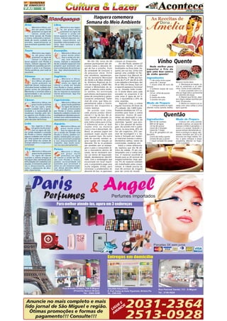 1 A QUINZENA
DE JUNHO/2013

PÁG

8

Áries

Libra.

Mercúrio e Vênus, unidos em graus muito
próximos no signo de
Câncer, ainda recebem forte tensão de Plutão
e Urano, indicando a necessidade de muito cuidado em
acordos, especialmente os
que envolvem questões familiares.

Mercúrio e seu regente, em graus muito
próximos no signo de
Câncer e ainda em
tenso aspecto com Plutão e
Urano, indicam algumas mudanças importantes em
questões relacionadas à carreira. Seja racional e adie
definições.

Touro

Escorpião.

Mercúrio e seu regente, em graus muito
próximos no signo de
Câncer e ainda em
tenso aspecto com Plutão e
Urano, indicam algumas dificuldades em questões que envolvem o amor e as finanças.
Tenha paciência, pois tudo se
resolverá.

Mercúrio e Vênus, em
graus muito próximos e ainda em tensão com Plutão e
Urano, indicam a necessidade de cuidados especiais com
projetos que envolvem pessoas e empresas de outros países. Seja absolutamente racional.

Gêmeos

Sagitário.

Mercúrio, seu regente e Vênus, em graus
muito próximos no
signo de Câncer, indicam que
você deve tomar cuidado com
gastos acima do planejado.
Mantenha o controle sobre a
agressividade e use racionalmente as palavras.

Mercúrio e Vênus,
em graus muito próximos no signo de
Câncer e ainda em tensão
com Plutão e Urano, pedem
cuidado com decisões baseadas no impulso ou excessivamente emocionais. Seja frio
e racional.

Câncer.

Capricórnio.

Mercúrio e Vênus, em
graus muito próximos
em seu signo, ainda
pedem cuidado com a agressividade e a necessidade de
mudanças trazidas pelo tenso aspecto com Plutão e Urano. Mantenha a tolerância e
adie decisões definitivas.

Mercúrio e Vênus, em
graus muito próximos
no signo de Câncer e
ainda pressionados
por Plutão e Urano, pedem
bastante cuidado e muita racionalidade em decisões que envolvem seus relacionamentos,
especialmente o casamento.

Leão

Aquário.

Itaquera comemora
Semana do Meio Ambiente

Seu regente e Vênus
em graus muito próximos no signo de Câncer ainda recebem a pressão
de Plutão e Urano, exigindo
alguns cuidados com sua saúde. Uma queda em sua energia vital deixa seu campo de
energia aberto e o organismo
vulnerável.

Virgem
Mercúrio e Vênus em
graus muito próximos
no signo de Câncer
mantêm a mesma energia já
há alguns dias, alertando para
dificuldades em trabalhos em
equipe. O momento pede calma e discernimento, assim
como o adiamento de decisões importantes.

Mercúrio e Vênus, em
graus muito próximos no signo de Câncer e ainda em tensão com
Plutão e Urano, pedem cuidados redobrados em questões que envolvem projetos
e nos relacionamentos de
trabalho. Seja muito racional nos seus pensamentos.

Peixes.
Mercúrio e Vênus,
em graus muito
próximos no signo
de Câncer e ainda em tensão com Plutão e Urano,
pedem racionalidade em
questões que envolvem o
amor ou um romance especial. Deixe decisões definitivas para depois.

No dia 7/6, cerca de 60
pessoas participaram das discussões sobre o descarte ilegal de lixo e entulho, fruto
da sociedade de consumo e
de pequenas obras. Entre
elas: servidores, representantes da Secretaria Municipal
do Verde e do Meio Ambiente, Diretoria Regional de Ensino de Itaquera, CADES Municipal e Motoclubes da região. A palestra sobre resíduos sólidos, foi ministrada
pelo diretor da Ecopreve (empresa de consultoria e gerenciamento ambiental), Valter
José de Lima, que falou especialmente sobre o funcionamento dos Ecopontos e
Coleta Seletiva.
De acordo com Lima,
cada pessoa produz diariamente 1,1 kg de lixo. No Japão, devido ao elevado caráter consumista do país,
este índice sobre para 2,6 kg.
O diferencial entre as duas
nações está na maneira
como o lixo é descartado. No
Brasil, as pessoas jogam em
qualquer lugar aquilo que
não querem mais. Do outro
lado do mundo, existem regras rígidas em relação ao
descarte. Por lá, os produtos
são vendidos sem as embalagens e para o consumidor levar a mercadoria dentro de
caixas, faz-se necessário assinar um termo de responsabilidade, devidamente identificado. Caso a embalagem seja
encontrada em local impróprio, o proprietário paga uma
multa salgada. Então, para
minimizar a problemática do
descarte do lixo, os japoneses

Anuncie no mais completo e mais
lido jornal de São Miguel e região.
Ótimas promoções e formas de
pagamento!!! Consulte!!!

criaram os Ecopontos.
Em São Paulo, existem 67
ecopontos. Destes, 27 estão
localizados na Zona Leste. Itaquera, por sua vez, conta com
apenas uma unidade no Parque Guarani (rua Manuel Alves da Rocha, nº 584, que funciona de 2ª a 6ª, das 6h às 22h
e aos sábados e domingos, das
6h às 18h). Em breve, mais um
e coponto passará a funcionar
na av. Osvaldo Valle Cordeiro. O limite diário para cada
morador no ecoponto é de
uma caixa d' água de mil litros, o equivalente a 25% de
uma caçamba.
Segundo Lima, a coleta
regular funciona 24 horas de
2ª a sábado. São 3.800 trabalhadores divididos em 377 caminhões para fazer a coleta
domiciliar. Outros 28 caminhões são destinados à coleta diferenciada. Trata-se do
caminhão "gaiola" que recolhe o lixo passível de reciclagem. De acordo com o palestrante, na zona leste, 45% do
lixo são orgânicos, 25% passível de reciclagem e o restante é formado por material inservível (móveis e eletrodomésticos velhos, restos de
construções, madeiras etc).
Sobre a coleta diferenciada, explicou que dos 96 distritos da cidade, 75 são contemplados com a coleta seletiva. O material recolhido é
levado para as 20 centrais de
triagens existentes. Hoje, apenas 3% do material coletado
são trabalhados pelas cooperativas. A cidade precisa de
mais 80 centrais de triagem
para dar conta do recado.

Vinho Quente
Nada melhor para
espantar o frio do
que uma boa caneca
de vinho quente!

Ingredientes
1 l de vinho tinto suave
casca de 1 laranja
1 xícara (chá) de suco de
laranja
3 colheres (sopa) de suco
de limão
1/2 xíc. (chá) de açúcar
2 maçãs
6 cravos-da-índia
3 canelas em pau

Modo de Preparo
1. Coloque todos os ingredientes numa panela média.

Misture muito bem.
2. Descasque as maçãs, retire as sementes e os cabinhos. Corte-as em cubinhos.
3. Leve a panela com o vinho ao fogo alto e acrescente
os cubinhos de maçã.
4. Depois que ferver, abaixe o fogo e deixe cozinhar por
mais 10 minutos.
5. Retire os cravos e as canelas com uma colher e sirva
bem quente.

Quentão
Ingredientes

Modo de Preparo

600 ml de cachaça
600 ml de água
1/2 kg de açúcar
Casca de 2 laranjas
Casca de 1 limão
50 g de gengibre em pedacinhos
Cravo-da-índia a gosto
Canela de pau a gosto
1 maçã cortada em pedacinhos

Colocar em uma panela
grande o açúcar, as cascas de
laranja o limão o gengibre, o
cravo e a canela. Quando o
açúcar estiver derretendo colocar a cachaça e a água, deixando cozinhar por 20 a 25
minutos em fogo médio. Filtre, e após coloque a maçã
picadinha. Manter no fogo,
após o preparo

2031-2364
2513-0928

E
UE IE
IG NC
L U
AN

 