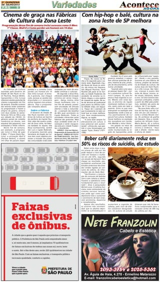 2A QUINZENA
DE JULHO/2013

PÁG

5

Cinema de graça nas Fábricas Com hip-hop e balé, cultura na
de Cultura da Zona Leste
zona leste de SP melhora
Programação desse fim de semana inclui sucessos como X-Men:
1º Classe, Wall-E e Como perder um homem em 10 dias

Fonte folha

As Fábricas de Cultura
mantidas pelo Governo do
Estado de São Paulo no Itaim Paulista, Parque Belém,
Sapopemba e Vila Curuçá
oferecem sessões gratuitas de
cinema à população nos fins
de semana. Grandes sucessos
das telonas estão presentes
na programação e fazem a
alegria da galera, sempre
com duas sessões às sextasfeiras (às 15h e às 19h) e uma
aos sábado (às 19h30). Os
gêneros variam da comédia
romântica ao drama, sem
esquecer dos pequenos, com
animações e filmes infantis.
Neste fim de semana,
por exemplo, a programação inclui o filme de ação
X-Men: 1ª Classe (Itaim Paulista), a animação Wall-E
(Parque Belém), o drama
Um olhar do paraíso (Sapo-

pemba) e a comédia Como
perder um homem em 10
dias (Vila Curuçá). A entrada é gratuita, mas chegue
cedo, porque as sessões são
disputadas e é necessário
retirar ingresso com antecedência. Veja a programação completa abaixo.

Sobre a Fábrica
O Governo do Estado de
São Paulo mantém oito Fábricas de Cultura em bairros
da periferia da Capital Paulista: além das quatro unidades da Zona Leste, há Fábricas também no Jaçanã, Vila
Nova Cachoeirinha, Jardim
São Luís e Capão Redondo.
O programa mantido pela
Secretaria de Estado da Cultura tem como objetivo promover a inclusão dos jovens
das comunidades onde estão

instaladas por meio de atividades artísticas e culturais.
De segunda a terça-feira,
oferecem ateliês de iniciação
artística em várias linguagens - dança, música, artes
visuais, multimeios, circo - e,
nos fins de semana, promovem atividades de difusão
abertas a toda a comunidade - a exemplo das batalhas
de MCs quer acontecem no
Capão Redondo. Todas as
atividades oferecidas pelas
Fábricas são gratuitas. Mais
duas unidades estão em finalização e serão inauguradas este ano: Cidade Tiradentes e Brasilândia.
SERVIÇO - Cine nas Fábricas Programação da Semana (02 e 03
de agosto) - FÁBRICA DE CULTURA ITAIM PAULISTA - Rua Estudantes da China, 500, Itaim Paulista | Telefone: (11) 2025-1991.

Tiopac, 46, nasceu na Penha e foi seguindo para o extremo leste. Registrado Claudio Nunes de Souza no cartório, ele morou em Itaquera,
São Miguel Paulista, Itaim
Paulista até parar lá no fundão, na Cidade Tiradentes. De
vendedor de sorvetes na infância chegou a uma espécie
de cineasta da região. Dá aulas de técnicas de audiovisual
para jovens na Oficina Cultural Alfredo Volpi, em Itaquera. Tiopac dá o exemplo de
que é justamente no lado cultural que as coisas melhoraram, bem modestamente,
diga-se, na região.
"A zona leste sempre foi
efervescente em cultura. E
esse potencial vem aumentando", afirma ele, cujo apelido é uma homenagem ao
rapper Tupac Shakur (19711996).

Fundado há 23 anos pelo
governo estadual, o espaço
tem oficinas gratuitas de teatro, história da arte, produção de documentários, entre
outras atividades.
"Quando abre curso aqui,
as pessoas fazem fila", conta a produtora cultural Patrícia Campos, 35, que foi
aluna e hoje organiza os cursos. Mesmo com notas baixas, os distritos da região
mostraram melhora no quesito, assim como em lazer e
esporte. Entre os que mais
avançaram na avaliação está
Sapopemba -onde a nota variou positivamente de 3,2
para 4,7 em cultura. Também
houve melhora na avaliação
dos moradores em Carrão,
Vila Matilde e Artur Alvim.
Um galpão no meio da
Fazenda da Juta, antiga invasão reurbanizada na região de Sapopemba, pode

ter influenciado esse "upgrade". Desde o ano passado,
funciona ali uma Fábrica de
Cultura, projeto da Secretaria de Estado da Cultura. Há
outras duas em Itaim Paulista e Vila Curuçá. Nas fábricas, crianças e jovens têm
aulas de dança, música, artes visuais, literatura, teatro
e circo. Os CEUs (centros educacionais unificados), criados
a partir de 2002 pela prefeitura, também são polos de
cultura. Há 17 na região.
"Na zona leste, vale a cultura do hip-hop, que diz 'somos nós por nós mesmos'",
conta o artista Renato Ursine, 30, professor de grafite
em Itaquera. Para a coordenadora da Alfredo Volpi,
Maria Barros, 30, a cultura
assumiu papel fundamental
contra a violência. "Aqui
vale o ditado: 'mente vazia
é oficina do diabo'

Beber café diariamente reduz em
50% os riscos de suicídio, diz estudo
Beber entre duas e quatro xicaras de café por dia
pode reduzir o risco de suicídio em homens e mulheres em até 50%, segundo
um estudo de Harvard. Para
chegar ao resultado, pesquisadores analisaram três
estudos anteriores dos Estados Unidos ligadas ao consumo de cafeína. As informações são do Daily Mail.
"Verificamos a associação do consumo de bebidas
com e sem cafeína e identificamos a substância como
fundamental para o resultado", disse o pesquisador
Michel Lucas. A cafeína funciona como estimulante do
sistema nervoso central,
mas pode agir como antidepressivo leve e aumentar
o sentimento de bem estar,
com serotonina, dopamina
e noradrenalina.
Apesar dos resultados,
os autores não recomendam que os adultos deprimidos se automediquem e

aumentem a ingestão de
cafeína, pelo risco de efeitos colaterais desagradáveis. Os autores do estudo

disseram que não há benefícios comprovados para o
consumo acima de 400 mg
de cafeína por dia.

 