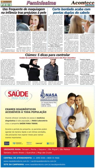 1A QUINZENA
DE AGOSTO/2013

PÁG.6

Uso frequente de maquiagem
na infância traz prejuízos à pele
A maquiagem ressalta a
beleza e encobre algumas
imperfeições. Embora muito
presente no dia a dia das
mulheres, o hábito de se
maquiar deve ser evitado
por crianças. "Cada vez mais,
meninas dos cinco aos doze
anos utilizam cosméticos diariamente. A maioria utiliza
produtos da mãe que são
indicados para peles adultas", explica o dermatologista Cesar Cuono.
O médico afirma que mesmo que os produtos passem
por evoluções, diminuindo a
possibilidade de alergias, não
há no mercado maquiagem
desenvolvida especificamente para crianças. "Nesta fase
da vida, a pele está em constante transformação e o uso
precoce pode provocar sérias alergias em forma de coceiras e vermelhidão", alerta
o médico.
Outro problema dessa utilização indevida da maquia-

gem é o fato das crianças não
terem o cuidado e a preocupação de remover o make que
tapa os poros e impede a respiração correta da derme. "A
médio e longo prazo, a pele
poderá desenvolver acne cosmética, antecipando um quadro que só deveria ter início
na adolescência, com os primeiros ciclos menstruais", diz
Cuono.
"Impedir que as filhas se
maquiem é difícil para os
pais, mas regular a quantidade de vezes que isso

acontece é essencial para a
saúde da pele. Batons à base
de frutas e do tipo gloss
podem ser utilizados, pois
apresentam pouca durabilidade quando aplicados e
suas fórmulas são mais leves
e menos irritativas", acrescenta Cesar Cuono.
Batons à base de frutas e
do tipo gloss podem ser utilizados, pois apresentam pouca durabilidade quando aplicados e suas fórmulas são
mais leves e menos irritativas", acrescenta Cesar Cuono.

Corte bordado acaba com
pontas duplas do cabelo
Ao entrar em um salão
para eliminar as pontas duplas, parte do comprimento do cabelo também precisa ser cortada, o que incomoda muitas mulheres,
que gostariam de poder acabar com as pontas duplas
sem encurtar os fios.
Uma nova técnica faz
com que isso seja possível.
Trata-se de um corte de cabelo bordado, que promete
remover as pontas duplas
sem diminuir o comprimento, ajudando na redução do
volume das madeixas. "A
técnica limpa a ponta dupla
e deixa o fio mais saudável,
é um conceito diferente de
corte que visa dar vida nova
ao cabelo", explica Sergio
Silva, o Designer Hair
Como é feito o corte
de cabelo bordado?
O corte é realizado ao
longo dos fios, removendo
somente as pontas duplas
do cabelo, que muitas ve-

zes são danificadas pelo excesso de tintura e química
ou por processos térmicos,
como chapinha e secadores
de cabelo.
O cabeleireiro explica
que é necessário usar uma
tesoura especial, para selar
as cutículas dos fios. "O
corte deve ser realizado
com cuidado, porque além
de precisar de uma tesoura
específica, é preciso conhecer bem a técnica", afirma.

Com uma durabilidade
de 40 dias, o novo corte bordado está fazendo sucesso
e levando ao salão de beleza muitas mulheres que desejam acabar com os fios arrepiados, secos e com pontas duplas. "A técnica ajuda a resolver o problema do
indesejado frizz nos cabelos e o resultado são fios
mais soltos, com muito
mais brilho e com uma aparência saudável", finaliza.

Ciúmes: 5 dicas para controlar
Cuidar da autoestima é o primeiro passo para não ficar neurótica
Não alimente a posse

Se você é inseguro e
acha que as outras mulheres são melhores ou mais interessantes que você, as
chances de se tornar uma

pessoa ciumenta aumentam
consideravelmente. Valorize-se! Aumente sua auto-

confiança. "Se você tiver
consciência do seu valor,
não vai pensar a cada dez

segundos que o parceiro
pode te trocar por outra
pessoa", afirma Fatima.

A pessoa com ciúmes geralmente briga antes e pensa depois. Uma dica da terapeuta é controlar a raiva e
pensar bem antes de tomar
qualquer atitude. "É preciso
refletir antes de surtar", afirma. Tente analisar friamente se a crise de ciúmes não é
fruto da sua imaginação.

Não fantasie coisas

Cuide da sua autoestima

Controle o impulso

É importante que o ciumento se lembre que ninguém deve se sentir como
se o outro fosse de propriedade sua. "Manter a pessoa
que ama por perto é resultado da conquista e não do
sentimento de posse que
você tem pelo parceiro",
ressalta a terapeuta.

É normal sentir ciúmes
em algumas situações e dependendo da intensidade,
pode ser até saudável para
relação. O problema é que
algumas pessoas são movidas por um ciúmes exagerado que acaba minando a
vida a dois. A terapeuta Fatima Repanas dá dicas de
como controlar o ciúmes
para não se tornar a neurótica possessiva e acabar estragando a relação.

Abuse do diálogo

Lembre-se que os pensamentos, palavras e atitudes
ruins pertencem á você e
não ao seu parceiro. "Não
devemos transferir nossas
neuras e inseguranças para
nosso companheiro", diz
Fatima.

É normal se sentir insegura
em alguns momentos e desconfiar do parceiro em algumas situações, mas nessas horas não há nada melhor do que
esclarecer as coisas. "O diálogo é capaz de salvar o relacionamento", afirma Fatima.

 