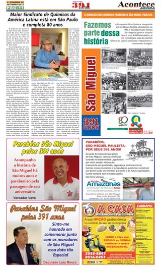 1A QUINZENA DE
SETEMBRO/2013

PÁG.11

Maior Sindicato de Químicos da
América Latina está em São Paulo
e completa 80 anos
O Sindicato dos Químicos
de São Paulo está comemorando 80 anos. Para quem
não sabe ele foi criado em
22 de janeiro de 1933, no
bairro do Brás, para representar os trabalhadores da
inglesa Companhia de Gás
de São Paulo.
As perseguições aos trabalhadores na época eram
muito intensas e, em dois
anos, o Sindicato estava
com as portas fechadas. Em
1938 surge o Sindicato dos
Operários e Empregados na
Fabricação de Produtos Químicos Industriais. E, em
1940, o Sindicato dos Trabalhadores nas Indústrias Químicas e Farmacêuticas de
São Paulo obtém reconhecimento oficial, de acordo
com a estrutura sindical imposta pelo governo Getúlio
Vargas. Logo depois, uma
subsede do Sindicato foi instalada na região de São Miguel Paulista para atender as
necessidades dos funcionários da empresa Nitro Química, considerada uma das
maiores fábricas da Capital
Paulista.
Sempre empenhado a proteger os trabalhadores da região, pode-se dizer que o Sindicato faz parte da história
de São Miguel Paulista tanto
quanto a Nitro Química.
Em entrevista ao Jornal
Acontece Agora, o diretor sindical Osvaldo Bezerra explica que a subsede de São Miguel contribui até hoje com
a vida dos aposentados da
Nitro, " lá na subsede até hoje
tem vínculos com os trabalhadores aposentados e nós
fazemos questão de dar todo
suporte necessário para que
eles mantenham esta rotina
com o sindicato, afinal de
contas eles foram os pionei-

ginalizadas
da cidade
de São Paulo e agora
nós estamos
vendo que
as atenções
do pode público estão
voltadas
para a Zona
leste e eles
querem melhorar a situação, com
certeza,
quem ganha
somos nós o
povo,
e
nada melhor do que
comemorar
uma data
com
esta
magnitude
Diretor sindical Osvaldo Bezerra
renovando
as perspectiros na discussão que foi con- vas de melhoria do bairro.
Todo este investimento para
solidando o sindicato".
Com cerca de 30 anos na zona leste é prova de que a
região de São Miguel, Osval- região está em um ponto crudo lembra que sempre o sin- cial de renovação, está tendicato participou dos feste- do um empenho muito granjos de São Miguel, porém de das autoridades públicas,
este ano, segundo ele, a fes- tanto municipal, como estadual e até investimento feta tem algo especial.
"Este ano nós do sindica- deral, a construção do estáto estamos participando ati- dio de futebol, primeiro jogo
vamente do aniversário do da abertura na Copa do
bairro, uma coisa bem baca- Mundo, tudo isto caminha a
na é que este ano estão res- passos largos para tentar tigatando as histórias de São rar esta imagem ruim da
Miguel, e o sindicato faz par- zona leste, que é uma região
te disto também, a própria esquecida de povo carente.
empresa Nitro e os milhares Sendo que dá para se dizer
de trabalhadores que por ali hoje que a zona leste está se
passaram... estamos honra- equiparando as outras regidos em fazer parte de um ões da cidade podendo daevento com esta magnitude". qui a alguns anos passar à
O diretor sindical diz ain- frente em termos de qualida que: "Quando se compa- dade de vida e urbanizara a zona leste com outras ção", finaliza ele, desejando
regiões da cidade, ela é con- que a festa deste ano seja
siderada uma das mais mar- sucesso total.

 