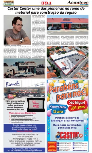 1A QUINZENA DE
SETEMBRO/2013

PÁG.10

Castor Center uma das pioneiras no ramo de
material para construção da região

Caio Almeida - Gerente de Marketing
A empresa Castor Center
tornou-se uma das empresas
mais antigas de São Miguel
Paulista e tem ganhado destaque como um dos patrocinadores oficiais dos festejos de São Miguel. Em maio
de 1977, fundou-se a primeira Loja de materiais para
construção Castor Center

em São Miguel Paulista, inicialmente eram cerca de 15
sócios, posteriormente deu
continuidade na administração da loja 03 sócios.
A Castor Center é um das
lojas tradicionais do bairro
de São Miguel, e pode-se dizer que foi uma das primeiras lojas de materiais para

Antiga fachada da Loja Castor

construção do bairro e, com
isto, presenciou de perto o
crescimento e todas as conquistas da região.
Com grandes expectativas de desenvolvimento,
não demorou muito para
que fosse inaugurada a segunda loja.
No ano de 1981, a Castor
inaugurou a segunda loja na
mesma avenida situada na
Avenida Dr. José Arthur da
Nova, no Parque Paulistano.
Na época a empresa comercializava apenas material
bruto, hidráulico e elétrico.
Após a abertura da segunda
loja, a Castor Center passou
a comercializar itens para
acabamento. Atualmente a
segunda loja se especializou
na venda de madeiras.
Em 1997 foi inaugurada
a terceira loja em Guarulhos
onde se tornou uma rede no
setor de materiais para construção. Com o avanço e crescimento das empresas nos
anos de 2004, 2007 e 2011,
a rede de materiais para
construção Castor Center
ampliou para 07 lojas distribuídas dentro e fora do município de São Paulo.
"Fomos um dos primeiros
a nos instalar aqui, é muito

bom ver que a região cresceu e nós acompanhamos.
Temos muito a agradecer à
São Miguel por todos estes
anos, e temos que levar em
conta que foi através deste
bairro que conseguimos expandir as outras lojas que

temos", comenta o gerente
de marketing Caio Almeida.
Hoje a Castor Center possui cerca de 250 funcionários, um dos mais antigos possui cerca de 30 anos de empresa. "Nosso diferencial
está em manter nossos fun-

cionários sempre bem preparados para lidar da melhor forma com nossos clientes, este é nosso segredo,
oferecer produtos de qualidade e confiança ao cliente
e manter o melhor atendimento", conclui Caio.

 