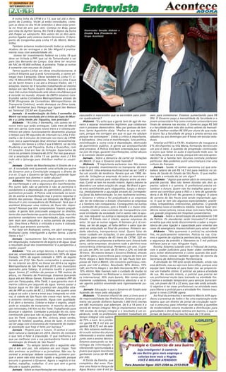 1A QUINZENA DE
SETEMBRO/2013

PÁG.15
A outra linha da CPTM é a 13, que vai até o Aeroporto de Cumbica. Vocês já estão convidados, começam as obras no dia 16 de setembro e deve estar pronta no final do ano que vem. Começa no Braz, passa
por cima da Ayrton Senna, Rio Tietê e depois da Dutra
até chegar ao aeroporto. Nós vamos ter os dois aeroportos ligados pelo sistema metro-ferroviário. O Aeroporto de Congonhas pela Linha 17 do Metrô, Monotrilho.
Também estamos modernizando todas as estações.
Acabou de ser entregue a de São Miguel é praticamente nova com acessibilidade etc.
Vamos ter investimento federal na Linha 18 que
deve ser licitada a PPP, que sai de Tamanduateí e vai
para São Bernardo do Campo. Esta deve ter recursos
do PAC de R$ 400 milhões. A primeira. Todas as outras
é somente com recursos do Estado.
Temos quatro Linhas em obras simultaneamente. A
Linha 4 Amarela que já está funcionando, e vamos entregar mais 5 estações. Obras também na Linha 17, Linha 15 Monotrilho Tiradentes. Também a Linha 5 que
sai de Santo Amaro e vai até a Chácara Klabin, são 11
estações. Vamos ter 6 tatuzões trabalhando ao mesmo
tempo em São Paulo. Quatro obras de Metrô, e ainda
mais três outras totalizando sete obras simultâneas que
é recorde no mundo. Através da EMTU estamos construindos vários Corredores Metropolitanos através do
PCM (Programa de Corredores Metropolitanos de
Transporte Coletivo), sendo destaque na Zona Leste,
o BRT Perimetral Jacú Pêssego que ligará São Mateus
ao Terminal CECAP em Guarulhos)"
Jornais - A modernização da linha 3 vermelha do
Metrô vai estar concluída até o início da Copa do Mundo e a Linha Verde até Tiquatira, tem previsão?
Alckmin - "A Linha 3 Vermelha, nós vamos ter 47
novos trens que serão entregues. Cada trem de Metrô
tem seis carros. Com esses novos trens e o sistema eletrônico em pleno funcionamento deveremos alcançar
o tempo para 90 segundos de intervalo na Linha 3 Vermelha e de 3 minutos de intervalo nos trens da CPTM.
Com isso a superlotação deve diminuir sensivelmente.
Depois nós temos a Linha 2 que é Metrô, sai da Vila
Prudente e vai até Tiquatira, Dutra e Guarulhos, com
13 estações. Está em fase de licitação. Expectativa de
início no primeiro trimestre de 2014. Por isso que anunciei a ampliação da Linha 15 vai ganhar mais 2.3 Km
indo até o Ipiranga para distribuir melhor os usuários."
Jornais - Direito de Manifestações X Direito de ir e
vir. A sociedade está querendo uma atitude por parte
do Governo pois a Constituição assegura o direito de
ir e vir. O que o Governo de São Paulo pretende fazer
para garantir tais direitos e coibir abusos?
Alckmin - "Nós temos procurado garantir o direito
de manifestação e até a segurança dos manifestantes.
Por outro lado não se permite e não se permitirá o
vandalismo e a depredação do patrimônio público ou
patrimônio privado. A Polícia está orientada no sentido de aceitar a manifestação mas é preciso respeitar o
direito das pessoas. Houve um bloqueio da Régis Bittencourt e por consequência do Rodoanel. Será que é
aceitável bloquear uma rodovia de fluxo tão importante? Pessoas que têm compromisso ficarem prejudicadas. A gente tem procurado assegurar os direitos,
tanto dos manifestantes quanto da sociedade, mas não
aceitamos vandalismo nem depredação. Que manifestem mais sem prejudicar a outra parcela da população. Uma hora a Polícia é criticada e outra é cobrada.
Acredito que estamos acertando.
Por falar em Rodoanel, vamos, em abril entregar o
Rodoanel Leste, interligando a Ayrton Senna a parte
Oeste e Sul."
Jornais - Saneamento: São Paulo está investindo
em despoluição, tratamento de esgoto e de água. Qual
o resultado atual dos investimentos? E a perspectiva a
médio prazo?
Alckmin - "Em um artigo técnico, o Brasil no ritmo
que vai, universaliza o saneamento com 100% de água
tratada, 100% de esgoto coletado e 100% de esgoto
tratado em 2122. São Paulo universaliza o saneamento no interior em 2014, no litoral em 2016 e na região
Metropolitana de São Paulo em 2019, nos municípios
operados pela Sabesp. A primeira tarefa é garantir
água. Somos 21 milhões de pessoas à 700 metros de
altura, no Planalto de Piratininga. Estamos buscando
água até em Minas Gerais. Fizemos a primeira PPP do
país em Taiaçupeba, Alto Tietê, o que garantiu mais 4
metros cúbicos por segundo de água. Vamos passar a
buscar água no Rio São Lourenço em Juquitiba através de PPP ao custo de R$ 2,2 bilhões, em quatro anos
a água vai subir a serra e estar aqui integrada no sistema. A cidade de São Paulo não cresce mais tanto, mas
o entorno continua crescendo. Água com qualidade.
É só abrir a torneira. Coletar e tratar o esgoto, ampliando as estações de tratamento. A mancha de poluição retrocedeu 140 Km no Rio Tietê. Trabalhando para
alcançar o objetivo. Combater a poluição do rio, conscientizando para que não se jogue lixo. Refazer o Parque do Tietê. Limpeza do Rio, ciclovia, áreas verdes,
campo de futebol, quadras, áreas de lazer. A ciclovia
vai ser paga com a economia do transporte do material assoreado que hoje é feito por barcaça."
Jornais - Projeto para o futuro. O senhor é candidato natural a reeleição em 2014. Dentro do contexto
o que tem a falar à população. O que melhorou e o
que vai melhorar com a sua permanência frente à administração do Estado de São Paulo?
Alckmin - "Eu sempre tenho dito o seguinte: eleição é em ano par, nós estamos em ano ímpar. Tem
dois ansiosos: os políticos e as jornalistas. Não sou favorável a antecipar debate sucessório, primeiro porque o povo não está muito ligado e segundo porque
encurta o governo o Governo. Agora o negócio é trabalhar, trabalhar, trabalhar. O ano que vem a gente
discute o quadro político.
Jornais - Sobre as manifestações em relação aos en-

Governador Geraldo Alckmin e
Divaldo Rosa (Presidente do
Grupo Acontece)

capuzados e mascarados que se escondem para praticar quebradeiras?
Alckmin -"Eu acho que a gente tem de agir de maneira a separar movimentos legítimos que colaboram
com o processo democrático. Meu pai gostava de lembrar, Santo Agostinho dizia: "Prefiro os que me criticam, porque me corrigem aos que os que me adulam
porque me corrompem". Então a crítica é importante,
é balizadora. Uma coisa é manifestação, luta política,
reivindicação e outra coisa é depredação, destruição
de patrimônio público. A gente vai acompanhando
esse processo. A Polícia está bem orientada para separar joio do trigo, garantir manifestações, evitar abusos
e os excessos devem acabar".
Jornais - Sobre a denúncia de cartel em licitações
do Metrô. O que o Governo está fazendo?
Alckmin - "É importante esclarecer isso. Nós temos
hoje os grandes investimentos no transporte de trem
e de metrô. Uma empresa multinacional vai ao CADE e
faz um acordo de leniência. Revela que em 1998, depois de licitações as empresas do setor se reuniram e
fizeram um conluio para evitar disputa entre as mesmas. Cartel se tem no mundo inteiro. Agora mesmo se
descobriu um sobre aviação de carga. No Brasil a gente está caminhando para oligopólios. Surgiu a denúncia, imediatamente a apuração através da Corregedoria Geral da Administração. Se isso realmente ocorreu,
o Governo é vítima e foi prejudicado e as empresas
vão ter de indenizar o Estado. Chamamos as empresas
e a Siemens não compareceu. Conseguimos na Justiça
o conteúdo do processo, pois o Estado é o maior interessado, criamos uma comissão da transparência com
onze entidades da sociedade civil e vamos não só apurar, mas requerer na Justiça a reposição dos valores ao
Estado. O Estado não é citado, apenas empresas do
setor. Só que as outras negam. A Siemens já é ré confessa, vai ter de pagar, só falta definir o valor que deverá ser estipulado ao final do processo. Primeiro verdade absoluta, transparência total. Quero falar do
nosso cuidado em licitações. O ano passado abrimos
licitação para compra de 65 trens da CPTM. 520 vagões. Abrimos as propostas e achamos caro. Estava tudo
certo, várias empresas. Anulamos tudo e abrimos nova
concorrência internacional. Perdemos um ano. O preço caiu em 30% no custo de 35 trens e 22% no lote de
30 trens. No mesmo tempo o Governo Federal, através
da CBTU abriu concorrência para compra de trens em
Porto Alegre e Belo Horizonte. Só São Paulo tem empresas de trem e Metrô. Um consórcio participou composto por CAF e Alston. Resultado: 90% Alston, 10%
CAF, em Porto Alegre e em Belo Horizonte 90% CAF e
10% Alston. Não tiveram nem o cuidado de mudar os
números. Também no Rodoanel a concorrência pública internacional, 30% mais barato. Nós somos extremamente cuidadosos, transparência absoluta e se tiver agente público envolvido será rigorosamente punido".
Jornais- Educação: o que o Governo do Estado está
fazendo de novo pela educação?
Alckmin - "O ensino infantil de zero a cinco anos é
de responsabilidade das Prefeituras. Estamos pela primeira vez pondo dinheiro fazendo 1.000 (mil) creches
em 645 municípios que aderiram. De 6 a 14 anos é a
escola de tempo integral. Nós já implantamos mais de
100 escolas de tempo integral e o resultado é um espetáculo, onde os professores também trabalham em
tempo integral com salário
de 75% a mais. Se o professor ganha R$ 5 mil ele vai
ganhar R$ 8,75 mil de salário. Nós estamos melhorando a auto estima dos alunos
oferecendo o ensino médio
junto com o ensino técnico.
Estamos avançando na tecnologia da informação e
oferecendo oportunidade a
jovens que sejam monitores
ganhando cerca de R$ 400
por mês.
A Escola da Família, que
completou dez anos. Fizemos uma festa no Parque da
Água Branca com 8 mil jo-

vens para comemorar. Estamos aumentando para R$
500. O Governo paga a mensalidade da faculdade e o
jovem universitário fica como instrutor universitário aos
finais de semana nas escolas. O Governo paga R$ 500
e a faculdade abre mão dos outros valores da mensalidade. É melhor receber R$ 500 por aluno do que nada.
O aluno faz a faculdade de graça e presta serviço aos
sábados ou aos domingos por 8 horas em escolas estaduais.
Ampliar as ETECs e FATEs. Acabamos de inaugurar a
ETC dos Esportes na Vila Maria, formando técnicos em
um ano e meio. A questão da progressão continuada:
o aluno que faltar às aulas é reprovado todo ano. Se
não falta, se ele vai à escola, porque ele não está aprendendo? Se a família tem recursos contrata professor
particular. Não podemos punir uma criança e criar uma
cultura do fracasso.
Jornais - Saúde: O senhor sancionou Lei que estabelece salário de até R$ 14,7 mil para médicos no sistema de Saúde do Estado de São Paulo. O que melhorou após a entrada da Lei em vigor?
Alckmin - "Agora que vamos abrir os concursos, um
grande pacote. Mas não temos dúvidas são dois aspectos: salário e a carreira. O profissional precisa vislumbrar o futuro. Quem não for trabalhar para o governo vai contribuir para o INSS e o teto de aposentadoria é de R$ 4,3 mil. No governo é integral. O plano
de carreira de São Paulo está sendo implantado agora. O que se tem são algumas especialidades: anestesistas, ortopedistas, intensivistas, pediatras. O grande
problema nosso é residência médica. Vamos fazer residência nesses setores, nessas áreas com maior falta, em
um grande programa em hospitais universitários.
Jornais - Sobre a terceirização do atendimento 190
da Polícia. Os atendentes serão treinados? O senhor
acredita que eles terão discernimento e saber a importância de uma ligação e capacidade para orientar em
casos de emergência imprescindíveis para salvar vidas?
Alckmin - "Nós queremos o policial na atividade
fim, no policiamento ostensivo. Polícia na rua. Criamos o agente de vigilância penitenciária, substituímos
a segurança de presídio e liberamos os 5 mil policiais
militares para as ruas. Ninguém fugiu.
Escolta: Estamos lutando com o Tribunal de Justiça,
com o poder judiciário para fazer vídeo conferência
para evitar deslocamentos e custos quando das audiências. Vamos colocar também agentes de escolta da
Secretaria de Administração Penitenciária.
A atividade do 190 está sendo estudado, ainda não
está definido, mas eu vejo com bons olhos, porque uma
equipe bem treinada só para fazer isso vai proporcionar um trabalho ótimo. O policial vai para a atividade
de rua. No mundo inteiro, o policial que precisa ser
um profissional muito bem treinado na atividade fim.
Criamos o soldado temporário para serviços burocráticos, um jovem de 18 a 22 anos, que não anda armado.
O objetivo é ter esses profissionais na atividade meio
para liberar o policial para a atividade fim. Vamos inaugurar o novo COPOM agora.
Ao final da entrevista o secretário Márcio Aith agradeceu a presença de todos e fez uma explanação onde
relatou que um diretor de jornal de circulação nacional o procurou para informar que devido a questões
de modernidade estaria mudando a distribuição para
gratuidade e distribuição seletiva em bairros, o que os
jornais de bairro já faz isso há mais de 118 anos.

 