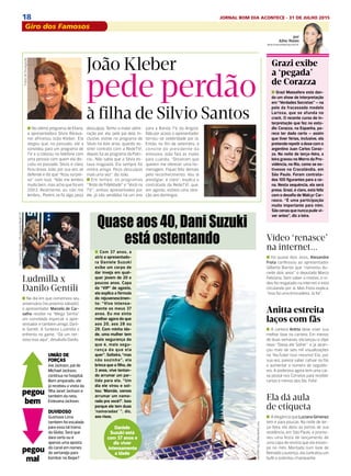 18 JORNAL BOM DIA ACONTECE - 31 DE JULHO 2015
diáriodafama
n Com 37 anos, a
atriz e apresentado-
ra Daniele Suzuki
exibe um corpo de
dar inveja em qual-
quer jovem de 20 e
poucos anos. Capa
da “VIP” de agosto,
ela explica a fórmula
do rejuvenescimen-
to: “Vivo intensa-
mente os meus 37
anos. Eu me sinto
melhor agora do que
aos 20, aos 28 ou
29. Com minha ida-
de, uma mulher tem
mais segurança do
que é, mais segu-
rança do que ela
quer”. Solteira, “mas
não sozinha”, ela
brinca que o filho, de
3 anos, vive tentan-
do arrumar um par-
tido para ela. “Um
dia ele virou e sol-
tou: ‘Mamãe, vamos
arrumar um namo-
rado pra você?’. Isso
porque ele tem duas
‘namoradas’ ”, diz,
aos risos.
por
Aline Nunes
aline.nunes@diariosp.com.br
Ela dá aula
de etiqueta
n A elegância que Luciana Gimenez
tem é para poucas. Na noite de ter-
ça-feira, ela abriu as portas de sua
residência, em São Paulo, e promo-
veu uma festa de lançamento de
uma capa de revista que ela estam-
po no mês. Montada num look de
Reinaldo Lourenço, ela contratou um
bufê e ostentou champanhe.
Daniele
Suzuki está
com 37 anos e
diz viver
intensamente
a idade
João Kleber Grazi exibe
a ‘pegada’
de Corazza
n Grazi Massafera está dan-
do um show de interpretação
em “Verdades Secretas” – na
pele da fracassada modelo
Larissa, que se afunda no
crack. O recente curso de in-
terpretação que fez no estú-
dio Corazza, na Espanha, pa-
rece ter dado certo – assim
que tiver férias, inclusive, ela
pretende repetir a dose com o
argentino Juan Carlos Coraz-
za. Na noite de terça-feira, a
loira gravou no Morro da Pro-
vidência, no Rio, como se es-
tivesse na Cracolândia, em
São Paulo. Foram contrata-
dos 100 figurantes para a ce-
na. Nesta sequência, ela será
presa. Grazi, é claro, está feliz
com o desafio de Walcyr Car-
rasco. “É uma participação
muito importante para mim.
São cenas que nunca pude vi-
ver antes”, diz a loira.
FernandaSimão/DivulgaçãoRedeTV!
pede perdão
n Há quase dois anos, Alexandre
Frota confessou ao apresentador
Gilberto Barros que “namorou du-
rante dois anos” o deputado Marco
Feliciano. Sem saber o motivo, o ví-
deo foi resgatado na internet e está
circulando por aí. Mas Frota explica:
“Isso foi uma brincadeira. Já foi”.
UNIÃO DE
FORÇAS
Joe Jackson, pai de
Michael Jackson,
continua no hospital.
Bem amparado, ele
já recebeu a visita da
filha Janet Jackson e
também da neta,
Estevana Jackson.
Vídeo ‘renasce’
na internet...
Anitta estreita
laços com fãs
n A cantora Anitta deve viver sua
melhor fase na carreira. Em menos
de duas semanas, ela lançou o clipe
novo “Deixa ele Sofrer” e já alcan-
çou mais de seis mil visualizações
no YouTube! Isso mesmo! Ela, por
sua vez, parece saber cativar os fãs
e aumentar o número de seguido-
res. A poderosa agora tem uma cai-
xa postal nos Correios para receber
cartas e mimos dos fãs. Fofa!
DUVIDOSO
Gusttavo Lima
também foi escalado
para essa tal trama
da Globo. Será que
dará certo ou é
apenas uma aposta
do canal em nomes
do sertanejo para
bombar no Ibope?
pegou
bem
pegou
mal
YuriSardenberg/Divulgação
n No dia em que comemora seu
aniversário (no próximo sábado),
o apresentador Marcelo de Car-
valho recebe no “Mega Senha”
um convidado especial: o apre-
sentador e também amigo, Dani-
lo Gentili. A funkeira Ludmilla o
enfrenta no game. “Dá um ner-
voso isso aqui”, desabafa Danilo.
Ludmilla x
Danilo Gentili
n No último programa de Eliana,
a apresentadora Silvia Abrava-
nel alfinetou João Kleber. Ela
alegou que, no passado, ele a
convidou para um programa de
TV e a colocou no telefone com
uma pessoa com quem ela dis-
cutiu no passado. Silvia, é claro,
ficou brava. João, por sua vez, se
defende e diz que “ficou surpre-
so” com isso. “Não me lembro
muito bem, mas acho que foi em
2003. Realmente, eu não me
lembro... Porém, se fiz algo, peço
desculpas. Tenho a maior admi-
ração por ela, pelo pai dela. In-
clusive, estive no programa do
Silvio há dois anos, quando as-
sinei contrato com a RedeTV!,
depois fui ao programa da Patrí-
cia... Não sabia que a Silvia es-
tava magoada. Ela sempre foi
minha amiga. Peço desculpas
mais uma vez”, diz João.
n Em tempo: os programas
“Teste de Fidelidade” e “Você na
TV”, ambos apresentados por
ele, já são vendidos há um ano
à filha de Silvio Santos
para a Banda TV, da Angola.
Não por acaso, o apresentador
tornou-se celebridade por lá.
Então, no fim de setembro, à
convite do presidente da
emissora, João fará as malas
para Luanda. “Disseram que
querem me oferecer uma ho-
menagem. Fiquei feliz demais
pelo reconhecimento. Vou lá
prestigiar, é claro”, explica o
contratado da RedeTV!, que,
em agosto, estreia uma atra-
ção aos domingos.
FotosdeDivulgação
Quase aos 40, Dani
Suzuki está ostentado!
Giro dos Famosos
DIÁRIO DE S. PAULO - QUINTA-FEIRA / 30 DE JULHO DE 201532
diáriodafama
n Com 37 anos, a
atriz e apresentado-
ra Daniele Suzuki
exibe um corpo de
dar inveja em qual-
quer jovem de 20 e
poucos anos. Capa
da “VIP” de agosto,
ela explica a fórmula
do rejuvenescimen-
to: “Vivo intensa-
mente os meus 37
anos. Eu me sinto
melhor agora do que
aos 20, aos 28 ou
29. Com minha ida-
de, uma mulher tem
mais segurança do
que é, mais segu-
rança do que ela
quer”. Solteira, “mas
não sozinha”, ela
brinca que o filho, de
3 anos, vive tentan-
do arrumar um par-
tido para ela. “Um
dia ele virou e sol-
tou: ‘Mamãe, vamos
arrumar um namo-
rado pra você?’. Isso
porque ele tem duas
‘namoradas’ ”, diz,
aos risos.
por
Aline Nunes
aline.nunes@diariosp.com.br
Ela dá aula
de etiqueta
n A elegância que Luciana Gimenez
tem é para poucas. Na noite de ter-
ça-feira, ela abriu as portas de sua
residência, em São Paulo, e promo-
veu uma festa de lançamento de
uma capa de revista que ela estam-
po no mês. Montada num look de
Reinaldo Lourenço, ela contratou um
bufê e ostentou champanhe.
Daniele
Suzuki está
com 37 anos e
diz viver
intensamente
a idade
João Kleber Grazi exibe
a ‘pegada’
de Corazza
n Grazi Massafera está dan-
do um show de interpretação
em “Verdades Secretas” – na
pele da fracassada modelo
Larissa, que se afunda no
crack. O recente curso de in-
terpretação que fez no estú-
dio Corazza, na Espanha, pa-
rece ter dado certo – assim
que tiver férias, inclusive, ela
pretende repetir a dose com o
argentino Juan Carlos Coraz-
za. Na noite de terça-feira, a
loira gravou no Morro da Pro-
vidência, no Rio, como se es-
tivesse na Cracolândia, em
São Paulo. Foram contrata-
dos 100 figurantes para a ce-
na. Nesta sequência, ela será
presa. Grazi, é claro, está feliz
com o desafio de Walcyr Car-
rasco. “É uma participação
muito importante para mim.
São cenas que nunca pude vi-
ver antes”, diz a loira.
FernandaSimão/DivulgaçãoRedeTV!
pede perdão
n Há quase dois anos, Alexandre
Frota confessou ao apresentador
Gilberto Barros que “namorou du-
rante dois anos” o deputado Marco
Feliciano. Sem saber o motivo, o ví-
deo foi resgatado na internet e está
circulando por aí. Mas Frota explica:
“Isso foi uma brincadeira. Já foi”.
UNIÃO DE
FORÇAS
Joe Jackson, pai de
Michael Jackson,
continua no hospital.
Bem amparado, ele
já recebeu a visita da
filha Janet Jackson e
também da neta,
Estevana Jackson.
Vídeo ‘renasce’
na internet...
Anitta estreita
laços com fãs
n A cantora Anitta deve viver sua
melhor fase na carreira. Em menos
de duas semanas, ela lançou o clipe
novo “Deixa ele Sofrer” e já alcan-
çou mais de seis mil visualizações
no YouTube! Isso mesmo! Ela, por
sua vez, parece saber cativar os fãs
e aumentar o número de seguido-
res. A poderosa agora tem uma cai-
xa postal nos Correios para receber
cartas e mimos dos fãs. Fofa!
DUVIDOSO
Gusttavo Lima
também foi escalado
para essa tal trama
da Globo. Será que
dará certo ou é
apenas uma aposta
do canal em nomes
do sertanejo para
bombar no Ibope?
pegou
bem
pegou
mal
YuriSardenberg/Divulgação
n No dia em que comemora seu
aniversário (no próximo sábado),
o apresentador Marcelo de Car-
valho recebe no “Mega Senha”
um convidado especial: o apre-
sentador e também amigo, Dani-
lo Gentili. A funkeira Ludmilla o
enfrenta no game. “Dá um ner-
voso isso aqui”, desabafa Danilo.
Ludmilla x
Danilo Gentili
n No último programa de Eliana,
a apresentadora Silvia Abrava-
nel alfinetou João Kleber. Ela
alegou que, no passado, ele a
convidou para um programa de
TV e a colocou no telefone com
uma pessoa com quem ela dis-
cutiu no passado. Silvia, é claro,
ficou brava. João, por sua vez, se
defende e diz que “ficou surpre-
so” com isso. “Não me lembro
muito bem, mas acho que foi em
2003. Realmente, eu não me
lembro... Porém, se fiz algo, peço
desculpas. Tenho a maior admi-
ração por ela, pelo pai dela. In-
clusive, estive no programa do
Silvio há dois anos, quando as-
sinei contrato com a RedeTV!,
depois fui ao programa da Patrí-
cia... Não sabia que a Silvia es-
tava magoada. Ela sempre foi
minha amiga. Peço desculpas
mais uma vez”, diz João.
n Em tempo: os programas
“Teste de Fidelidade” e “Você na
TV”, ambos apresentados por
ele, já são vendidos há um ano
à filha de Silvio Santos
para a Banda TV, da Angola.
Não por acaso, o apresentador
tornou-se celebridade por lá.
Então, no fim de setembro, à
convite do presidente da
emissora, João fará as malas
para Luanda. “Disseram que
querem me oferecer uma ho-
menagem. Fiquei feliz demais
pelo reconhecimento. Vou lá
prestigiar, é claro”, explica o
contratado da RedeTV!, que,
em agosto, estreia uma atra-
ção aos domingos.
FotosdeDivulgação
Quase aos 40, Dani
Suzuki está ostentado!
Quase aos 40, Dani Suzuki
está ostentando
 