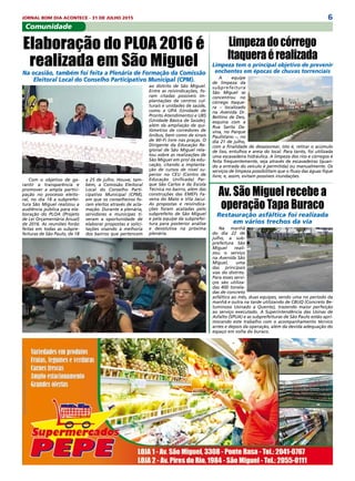 6JORNAL BOM DIA ACONTECE - 31 DE JULHO 2015
Comunidade
Com o objetivo de ga-
rantir a transparência e
promover a ampla partici-
pação no processo eleito-
ral, no dia 18 a subprefei-
tura São Miguel realizou a
audiência pública para ela-
boração do PLOA (Projeto
de Lei Orçamentária Anual)
de 2016. As reuniões forão
feitas em todas as subpre-
feituras de São Paulo, de 18
Av. São Miguel recebe a
operação Tapa Buraco
Restauração asfáltica foi realizada
em vários trechos da via
Na manhã
do dia 22 de
julho, a sub-
prefeitura São
Miguel reali-
zou o serviço
na Avenida São
Miguel, uma
das principais
vias do distrito.
Para esses servi-
ços são utiliza-
das 400 tonela-
das de concreto
asfáltico ao mês, duas equipes, sendo uma no período da
manhã e outra na tarde utilizando de CBUQ (Concreto Be-
tuminoso Usinado a Quente), trazendo maior perfeição
ao serviço executado. A Superintendência das Usinas de
Asfalto (SPUA) e as subprefeituras de São Paulo estão apri-
morando este trabalho com o acompanhamento técnico
antes e depois da operação, além da devida adequação do
espaço em volta do buraco.
Limpezadocórrego
Itaqueraérealizada
Limpeza tem o principal objetivo de prevenir
enchentes em épocas de chuvas torrenciais
A equipe
de limpeza da
subprefeitura
São Miguel se
concentrou no
córrego Itaque-
ra – localizado
na Avenida Dr.
Bettino de Deo,
esquina com a
Rua Santa Da-
vina, no Parque
Paulistano –, no
dia 21 de julho,
com a finalidade de desassorear, isto é, retirar o acúmulo
de lixo, entulhos e areia do local. Para tanto, foi utilizada
uma escavadeira hidráulica. A limpeza dos rios e córregos é
feita frequentemente, seja através de escavadeiras (quan-
do a entrada do veículo é permitida) ou manualmente. Os
serviços de limpeza possibilitam que o fluxo das águas fique
livre, e, assim, evitam possíveis inundações.
Elaboração do PLOA 2016 é
realizada em São Miguel
Na ocasião, também foi feita a Plenária de Formação da Comissão
Eleitoral Local do Conselho Participativo Municipal (CPM).
a 25 de julho. Houve, tam-
bém, a Comissão Eleitoral
Local do Conselho Parti-
cipativo Municipal (CPM),
em que os conselheiros fo-
ram eleitos através de acla-
mação. Durante a plenária,
servidores e munícipes ti-
veram a oportunidade de
elaborar propostas e solici-
tações visando à melhoria
dos bairros que pertencem
ao distrito de São Miguel.
Entre as reivindicações, fo-
ram citadas possíveis im-
plantações de centros cul-
turais e unidades de saúde,
como a UPA (Unidade de
Pronto Atendimento) e UBS
(Unidade Básica de Saúde),
além da ampliação de qui-
lômetros de corredores de
ônibus, bem como de sinais
de Wi-Fi livre nas praças. O
Dirigente da Educação Re-
gional de São Miguel rela-
tou sobre as realizações de
São Miguel em prol da edu-
cação, citando a implanta-
ção de cursos de nível su-
perior no CEU (Centro de
Educação Unificada) Par-
que São Carlos e da Escola
Técnica no bairro, além das
construções das EMEFs Fa-
veira do Mato e Vila Jacuí.
As propostas e reivindica-
ções foram acatadas pelo
subprefeito de São Miguel
e pela equipe da subprefei-
tura para posterior análise
e devolutiva na próxima
plenária.
 