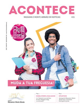 OP JOVEM
Autarquia de Massamá e Monte
Abraão lança Orçamento
Participativo Jovem.
Pág. 3
ACONTECE
MASSAMÁ E MONTE ABRAÃO EM NOTÍCIAS
ANO
6
·
GRATUITO
·
JAN/FEV/MAR
2020
·
www.uf-massamamabraao.pt
#15
Freguesia
Massamá e Monte Abraão
FEIRA PORTA-BAGAGEM
A 1.ª edição de 2020 da Feira
do Porta-Bagagem chega
a 22 de março!
Pág. 4
 