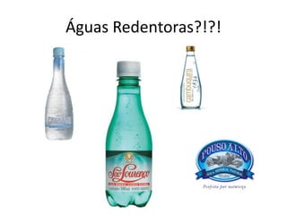 Águas Redentoras?!?!
 