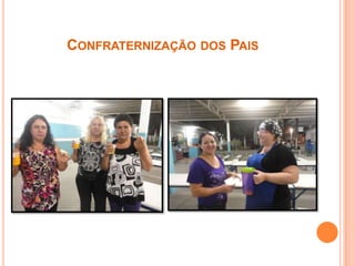 CONFRATERNIZAÇÃO DOS PAIS
 