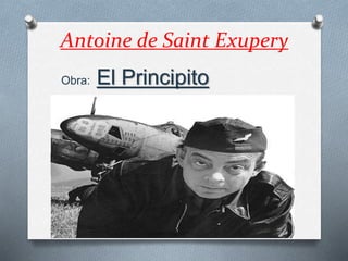 Antoine de Saint Exupery 
Obra: El Principito 
 