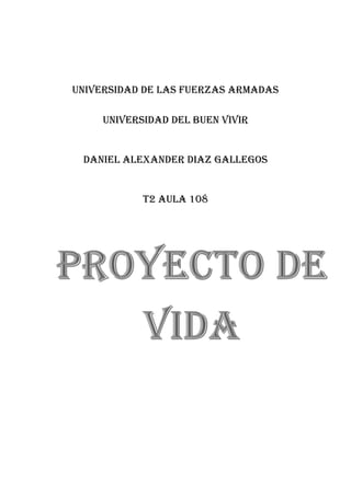 Universidad de las fuerzas armadas
universidad del buen vivir
Daniel Alexander diaz gallegos
T2 aula 108
 