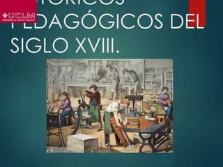 HISTÓRICOS-
PEDAGÓGICOS DEL
SIGLO XVIII.
 