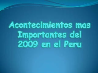 Acontecimientos mas Importantes del 2009 en el Peru 
