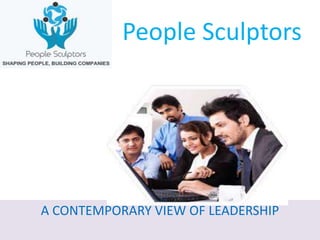 A CONTEMPORARY VIEW OF LEADERSHIP
People Sculptors
 