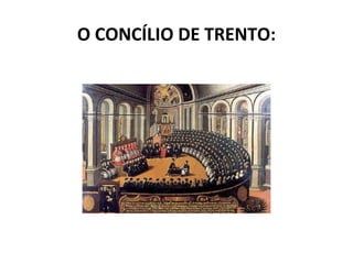 O CONCÍLIO DE TRENTO:
 