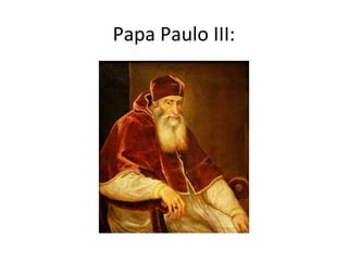 Papa Paulo III:
 
