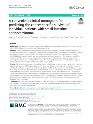 RESEARCH ARTICLE Open Access
A convenient clinical nomogram for
predicting the cancer-specific survival of
individual patients with small-intestine
adenocarcinoma
Na Wang1,2†
, Jin Yang3†
, Jun Lyu1,3
, Qingqing Liu3
, Hairong He4
, Jie Liu2
, Li Li2
, Xuequn Ren5,6*
and Zhendong Li7*
Abstract
Background: The objective of this study was to develop a practical nomogram for predicting the cancer-specific
survival (CSS) of patients with small-intestine adenocarcinoma.
Methods: Patients diagnosed with small-intestine adenocarcinoma between 2010 and 2015 were selected for
inclusion in this study from the Surveillance, Epidemiology, and End Results (SEER) database. The selected patients
were randomly divided into the training and validation cohorts at a ratio of 7:3. The predictors of CSS were
identified by applying both forward and backward stepwise selection methods in a Cox regression model. The
performance of the nomogram was measured by the concordance index (C-index), the area under receiver
operating characteristic curve (AUC), calibration plots, the net reclassification improvement (NRI), the integrated
discrimination improvement (IDI), and decision-curve analysis (DCA).
Results: Multivariate Cox regression indicated that factors including age at diagnosis, sex, marital status, insurance
status, histology grade, SEER stage, surgery status, T stage, and N stage were independent covariates associated
with CSS. These factors were used to construct a predictive model, which was built and virtualized by a nomogram.
The C-index of the constructed nomogram was 0.850. The AUC values indicated that the established nomogram
displayed better discrimination performance than did the seventh edition of the American Joint Committee on
Cancer TNM staging system in predicting CSS. The IDI and NRI also showed that the nomogram exhibited superior
performance in both the training and validation cohorts. Furthermore, the calibrated nomogram predicted survival
rates that closely corresponded to actual survival rates, while the DCA demonstrated the considerable clinical
usefulness of the nomogram.
Conclusion: We have constructed a nomogram for predicting the CSS of small-intestine adenocarcinoma patients.
This prognostic model may improve the ability of clinicians to predict survival in individual patients and provide
them with treatment recommendations.
Keywords: Small-intestine adenocarcinoma, Nomogram, Cancer-specific survival
© The Author(s). 2020 Open Access This article is licensed under a Creative Commons Attribution 4.0 International License,
which permits use, sharing, adaptation, distribution and reproduction in any medium or format, as long as you give
appropriate credit to the original author(s) and the source, provide a link to the Creative Commons licence, and indicate if
changes were made. The images or other third party material in this article are included in the article's Creative Commons
licence, unless indicated otherwise in a credit line to the material. If material is not included in the article's Creative Commons
licence and your intended use is not permitted by statutory regulation or exceeds the permitted use, you will need to obtain
permission directly from the copyright holder. To view a copy of this licence, visit http://creativecommons.org/licenses/by/4.0/.
The Creative Commons Public Domain Dedication waiver (http://creativecommons.org/publicdomain/zero/1.0/) applies to the
data made available in this article, unless otherwise stated in a credit line to the data.
* Correspondence: hhyyrxq@126.com; victor7922@163.com
†
Na Wang and Jin Yang contributed equally to this work.
5
Center for Evidence-Based Medicine and Clinical Research, Huaihe Hospital
of Henan University, Kaifeng, Henan, China
7
Department of Hepatobiliary Surgery, The First Affiliated Hospital of Jinan
University, Guangzhou, Guangdong Province, China
Full list of author information is available at the end of the article
Wang et al. BMC Cancer (2020) 20:505
https://doi.org/10.1186/s12885-020-06971-6
 
