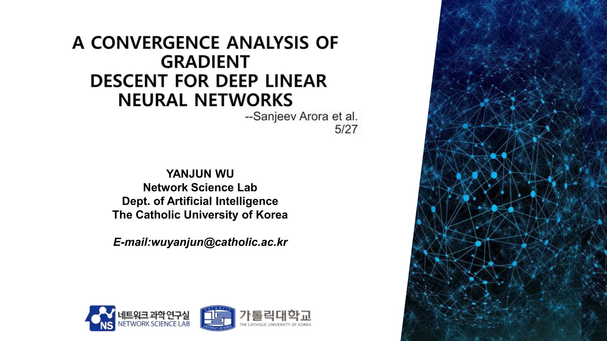 YANJUN WU
Network Science Lab
Dept. of Artificial Intelligence
The Catholic University of Korea
E-mail:wuyanjun@catholic.ac.kr
 