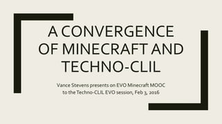 LEARNING2GETHERWITH
EVO MINECRAFT MOOC:
GAMIFICATION OFTEACHER
PROFESSIONAL
DEVELOPMENT
Vance Stevens presenting at the
Connecting Online Conference, Feb 7, 2016
 