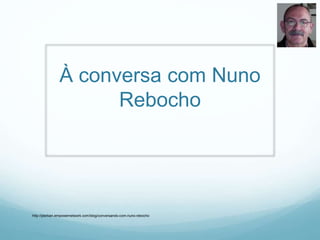 À conversa com Nuno
Rebocho
http://jderban.empowernetwork.com/blog/conversando-com-nuno-rebocho
 