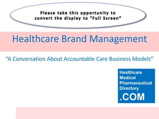 “A Conversation About Accountable Care Business Models”
Healthcare Brand Management
Healthcare
Medical
Pharmaceutical
Directory
.COM
 