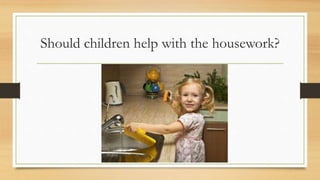 Should children help with the housework?
 
