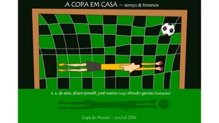 A COPA EM CASA – senryu & triversos
a. a. de assis, alvaro posselt, josé marins (org), rômulo garcias (ilustrações)
Copa do Mundo – jun/jul 2014
 