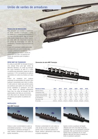 União de varões de armaduras

TRABALHOS DE REPARAÇÕES
Para aplicações que envolvem a substituição
de varões corroídos e danificados, o varão
de substituição é cortada aproximadamente 5
mm mais curta para permitir folga na inserção
entre as extremidades sãs dos varões originais.
As uniões MBT são empurradas totalmente
em ambas as extremidades do varão de
substituição e mantidos temporariamente em
posição.
O varão de substituição é então posicionado
correctamente e as uniões movidas para
a posição previamente marcada nos
varões existentes que indicam metade do
comprimento da união. Os parafusos de
fixação são apertados para completar a
instalação.
SÉRIE MBT DE TRANSIÇÃO
As uniões da série MBT de transição fornecem
uma solução eficaz para ligar varões de
diferentes diâmetros. As uniões de transição
têm todos benefícios da série ET e estão
concebidos para alcançarem cargas de ruptura
superiores a 115% da resistência de cedência
característica do varão de armadura com grau
460.
Podem ser instalados sem qualquer
preparação as extremidades dos varões e sem
quaisquer necessidades para rodar os varões.
A união pode ser rodado para permitir acesso
aos parafusos para aperto com uma chave de
porcas casteladas ou berbequim. Em todo
o caso, devem ser utilizados adaptadores
heavy duty. As uniões de transição não são
padronizadas e são feitos por encomenda.
Nota: Não devem ser utilizadas ferramentas
de impactos para apertar os parafusos de
fixação.

Dimensões da série MBT Transição
l
d

a
b

Diametro do Varão
Diametro Externo
Comprimento Total
Comprimentos Individuais
Tamanho Socket A/F (ins)
Nº de Parafusos
Peso Aprox. (kg)
Nº de Série

20/12
d
l
a:b
a:b
a:b

20/16

25/16

25/20

32/20

32/25

40/32

48.3
150
80:70
1/ :1/
2 2
3:3
1.13
ET20/12

48.3
160
80:80
1/ :1/
2 2
3:3
1.56
ET20/16

54
155
75:80
5/ :1/
8 2
2:3
1.51
ET25/16

54
180
90:90
5/ :1/
8 2
3:3
2.23
ET25/20

71
177
75:102
5/ :1/
8 2
2:4
2.55
ET32/20

71
231
102:129
5/ :5/
8 8
3:4
3.70
ET32/25

81
335
178:157
3/ :5/
4 8
5:5
7.47
ET40/32

INSTALAÇÃO
Série MBT Transição
1

26

Colocar a união na extremidade do varão na
profundidade apropriada +/- 6 mm e apertar
manualmente os parafusos de fixação no
varão. Verificar o alinhamento e fazer todos os
ajustes necessários.

2

Introduzir a extremidade do outro varão na
união até ele encostar no primeiro varão e
apertar à mão os restantes parafusos de
fixação. Verificar o alinhamento e fazer todos
os ajustes necessários.

3

Apertar a fundo os parafusos de fixação
utilizando quer com uma chave de porcas
casteladas, quer um com berbequim conforme
apropriado. Não usar ferramentas de impacto.
Apertar todos os parafusos de um modo
aleatório alternado até todas as cabeças de
todos os parafusos quebrarem.

 