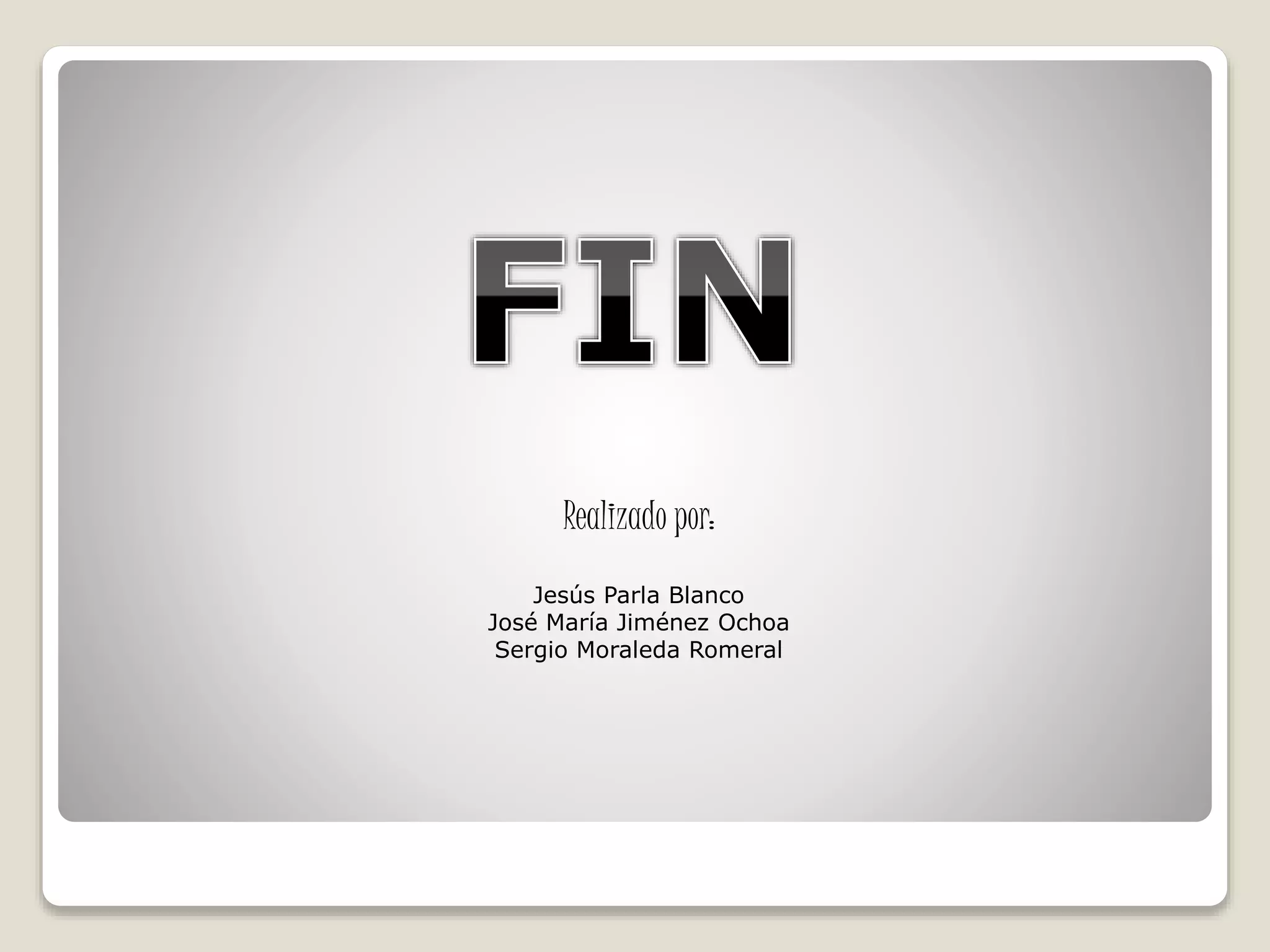 Realizado por:
Jesús Parla Blanco
José María Jiménez Ochoa
Sergio Moraleda Romeral
 