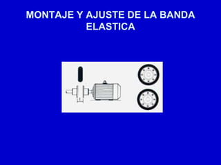 MONTAJE Y AJUSTE DE LA BANDA
ELASTICA
 