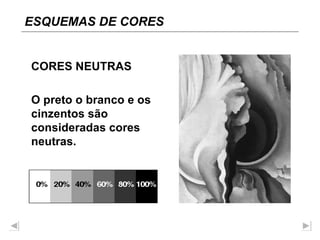 CORES NEUTRAS O preto o branco e os cinzentos são consideradas cores neutras. ESQUEMAS DE CORES 