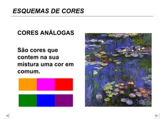 CORES ANÁLOGAS São cores que contem na sua mistura uma cor em comum. ESQUEMAS DE CORES 