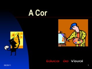 A Cor 06/29/11 Educação  Visual 