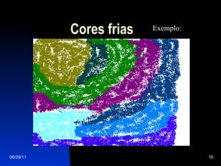 Cores frias 06/29/11 Exemplo: 