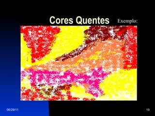 Cores Quentes 06/29/11 Exemplo: 