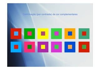 Combinação (por contraste) de cor complementares
 