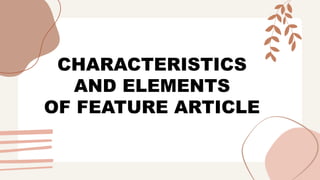 CHARACTERISTICS
AND ELEMENTS
OF FEATURE ARTICLE
 