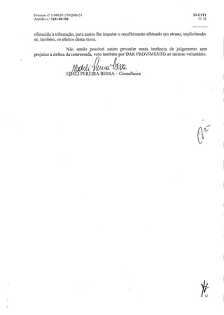 Processo n° 11080.011379/2006-51 SI-C1T1
AcOrdAo n.° 1101-00.354 Fl. 32
oferecida à tributação, para assim lhe imputar o recolhimento efetuado em atraso, explicitando-
se, também, os efeitos desta mora.
Não sendo possível assim proceder nesta instância de julgamento sem
prejuízo A. defesa da interessada, voto também por DAR PROVIMENTO ao recurso voluntário.
)(LOLL tt-aa
EDE I PEREIRA BESSA — Conselheira
.,
32
 