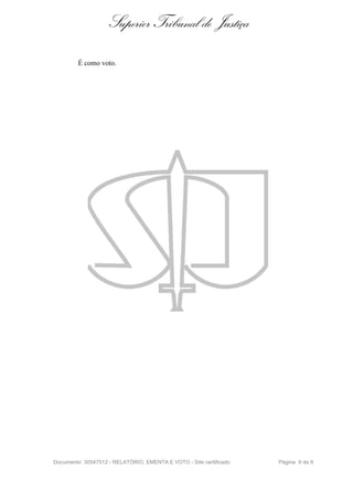 Superior Tribunal de Justiça
É como voto.
Documento: 30547512 - RELATÓRIO, EMENTA E VOTO - Site certificado Página 9 de 9
 