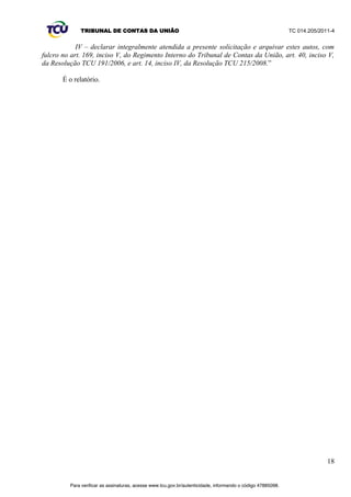 ¶ 
88. As exigências da Lei Orgânica do Tribunal de Contas da União ± Lei 8.443/1992, 
especialmente nos artigos 1º, § 1º, 16, inciso I, 38, inciso IV, 43, inciso II e 90, § 2º, destacam o 
princípio da economicidade, a ser aplicado, generalizadamente, nos atos e contratos administrativos e 
nos convênios. 
89. Também a favor do princípio da economicidade, a Lei 8.666/1993 impõe a exigência de limitar 
os preços nos editais para a contratação de obras e serviços de engenharia. 
µ$UW  2 HGLWDO FRQWHUi QR SUHkPEXOR R Q~PHUR GH RUGHP HP VpULH DQXDO R QRPH GD 
repartição interessada e de seu setor, a modalidade, o regime de execução e o tipo da 
licitação, a menção de que será regida por esta Lei, o local, dia e hora para recebimento da 
documentação e proposta, bem como para início da abertura dos envelopes, e indicará, 
obrigatoriamente, o seguinte: 
[...] 
X -­ o critério de aceitabilidade dos preços unitário e global, conforme o caso, permitida a 
fixação de preços máximos e vedados a fixação de preços mínimos, critérios estatísticos ou 
faixas de variação em relação a preços de referência, ressalvado o disposto nos parágrafos 1º 
HžGRDUW¶5HGDomRGDGDSHOD/HLGHJULIRX-­se) 
VI.3 O princípio da modicidade 
90. De acordo com o art. 6º, da Lei 8.987/1995, toda concessão ou permissão pressupõe a 
prestação de serviço adequado ao pleno atendimento dos usuários, conforme estabelecido nesta Lei, 
nas normas pertinentes e no respectivo contrato. O § 1º desse artigo estabelece que o serviço 
DGHTXDGR p µR TXH VDWLVID] DV FRQGLo}HV GH UHJXODULGDGH FRQWLQXLGDGH HILFLrQFLD VHJXUDQoD 
atualidade, generalidade, cortesia na sua prestação e modicidade das tarifas¶JULIRX-­se) 
VI.4 O princípio do equilíbrio econômico-­financeiro 
Para verificar as assinaturas, acesse www.tcu.gov.br/autenticidade, informando o código 47885098. 
 