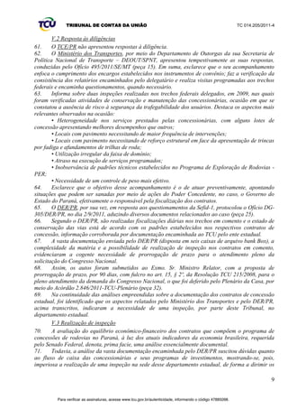 ¶ 
40. Contratos administrativos são os que o Estado celebra com particulares, sob os princípios e 
regras do Direito Administrativo. Trata-­se do regime jurídico-­administrativo, no qual predominam o 
dever e a finalidade. 
41. Voltando ao tema do equilíbrio, este representa uma preocupação comum nas relações entre 
Direito e Economia. Inolvidável observar que se trata de um conceito geral. Em Economia, sob a 
influência do OLEHUDOLVPRRHTXLOtEULRUHSUHVHQWDXPDHVSHUDQoDGHHILFLrQFLDFRQIHULGDSHODVµIRUoDV 
OLYUHVGHPHUFDGR¶RXVHMD DFRQWUDSRVLomRGRVLQWHUHVVHVGHRIHUWD HGHPDQGDpTXHGHWHUPLQDR 
ponto de estabilidade. Já para o Direito, o equilíbrio significa uma perspectiva da justiça econômica, 
a realização dos objetivos definidos na Constituição, a prevenção das desigualdades sociais. 
42. Acerca do tema, eis os escólios doutrinários de Meirelles, in verbis: 
µEquilíbrio financeiro: o equilíbrio financeiro, ou equilíbrio econômico, ou equação 
econômica, ou, ainda, equação financeira, do contrato administrativo é a relação estabelecida 
inicialmente pelas partes entre os encargos do contratado e a retribuição da Administração 
para a justa remuneração do objeto do ajuste. Essa relação encargo-­remuneração deve ser 
mantida durante toda a execução do contrato, a fim de que o contratado não venha a sofrer 
indevida redução nos lucros normais do empreendimento. Assim, ao usar do seu direito de 
alterar unilateralmente as cláusulas regulamentares do contrato administrativo, a 
Administração não pode violar o direito do contratado de ver mantida a equação financeira 
originariamente estabelecida, cabendo-­lhe operar os necessários reajustes econômicos para o 
restabelecimento do equilíbrio financeiro. Trata-­se de doutrina universalmente consagrada, 
KRMH H[WHQVLYD D WRGRV RV FRQWUDWRV DGPLQLVWUDWLYRV¶ 0(,5(//(6 +HO /RSHV 'LUHLWR 
administrativo brasileiro. ed. 18, São Paulo/Malheiros, 2001, p. 197). 
43. Na valiosa lição acima aparecem como sinônimos o equilíbrio financeiro e o equilíbrio 
econômico, certamente por conta do corrente emprego como tal. Contudo, são conceitos distintos. 
Para o equilíbrio financeiro basta a observância de uma equivalência dada por uma equação 
matemática. Já o equilíbrio econômico requer que os parâmetros econômicos inseridos na equação 
sejam justos, conforme destacado no próprio texto. A referência à justa remuneração do objeto do 
ajuste deixa claro se tratar de um equilíbrio econômico-­financeiro, tal qual define a Lei de 
Concessões. 
44. Trata-­se de uma realidade que impõe o contraponto e o equilíbrio de interesses opostos: sob o 
ponto de vista da Administração Pública, vislumbra-­se a prestação dos serviços públicos, respeitando-­ 
se os princípios que definem serviço adequado;; no enfoque empresarial privado, importa ser lucrativo 
e seguro o investimento. 
45. Assim, no âmbito dos contratos administrativos, o equilíbrio econômico-­financeiro representa 
a promoção dos melhores resultados para a administração pública com o menor custo possível, 
levando em conta a qualidade e a celeridade da consecução do objetivo. Trata-­se da maximização de 
recursos para a obtenção dos resultados esperados. 
6 
IV.1 Influência das variações da economia no equilíbrio econômico-­financeiro 
Para verificar as assinaturas, acesse www.tcu.gov.br/autenticidade, informando o código 47885098. 
 