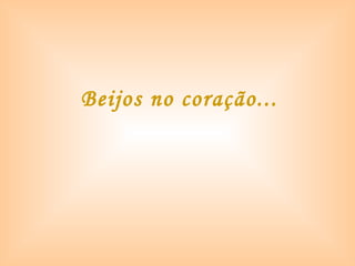 Beijos no coração...
 