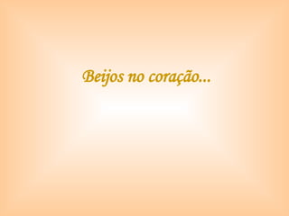 Beijos no coração... 