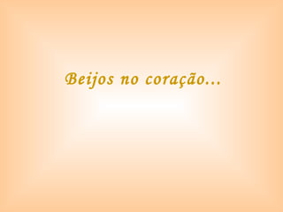 Beijos no coração... 