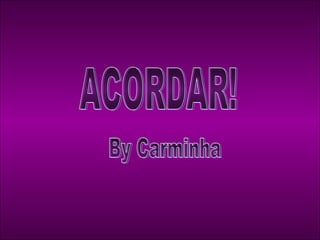 ACORDAR! By Carminha 