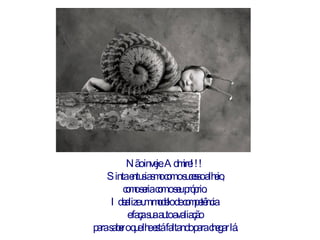 Não inveje. Admire!!!  Sinta entusiasmo com o sucesso alheio, como seria com o seu próprio.  Idealize um modelo de competência  e faça sua auto avaliação  para saber o que lhe está faltando para chegar lá. 