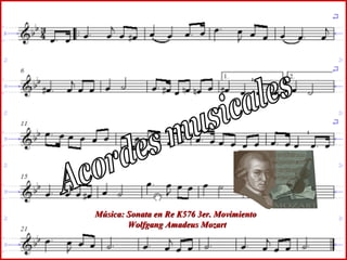 Acordes musicales Música: Sonata en Re K576 3er. Movimiento Wolfgang Amadeus Mozart 