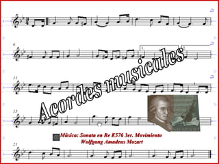 Música: Sonata en Re K576 3er. MovimientoMúsica: Sonata en Re K576 3er. Movimiento
Wolfgang Amadeus MozartWolfgang Amadeus Mozart
 