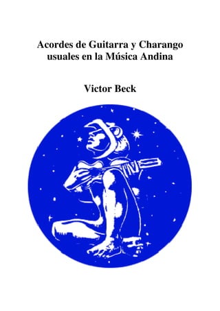 Acordes de Guitarra y Charango
usuales en la Música Andina
Victor Beck
 